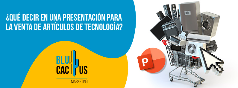 BluCactus Colombia – ¿Qué decir en una presentación para la venta de artículos de tecnología? BluCactus Colombia - ¿Qué decir en una presentación para la venta de artículos de tecnología?