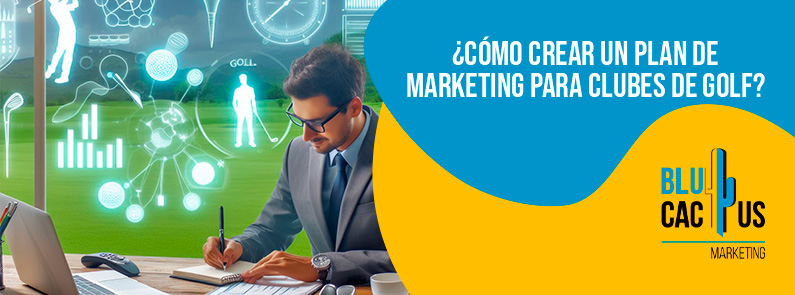 BluCactus Colombia – ¿Cómo crear un plan de marketing para clubes de golf? BluCactus Colombia - ¿Cómo crear un plan de marketing para clubes de golf?