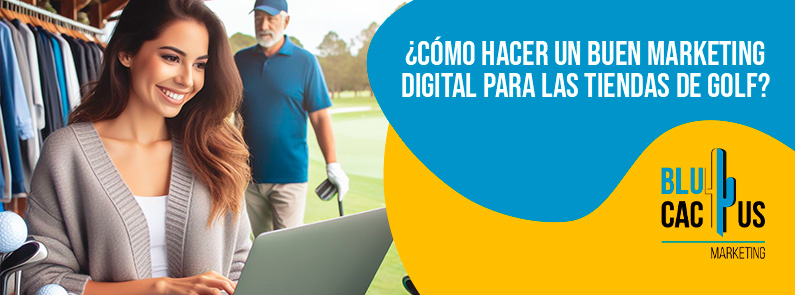 BluCactus Colombia – ¿Cómo hacer un buen marketing digital para las tiendas de Golf? BluCactus Colombia - ¿Cómo hacer un buen marketing digital para las tiendas de Golf?