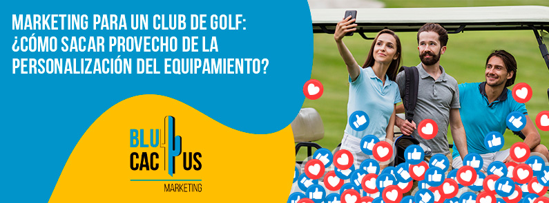 BluCactus Colombia – Marketing para un Club de Golf: ¿Cómo sacar provecho de la personalización del equipamiento? BluCactus Colombia - Marketing para un Club de Golf: ¿Cómo sacar provecho de la personalización del equipamiento?