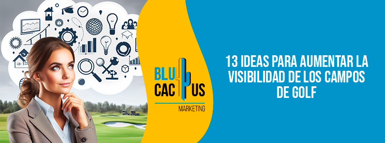 BluCactus Colombia - 13 ideas para aumentar la visibilidad de los campos de golf
