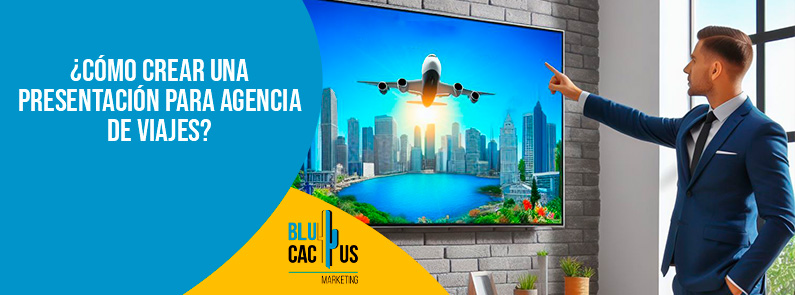 BluCactus – ¿Cómo crear una presentación para agencia de viajes? BluCactus - ¿Cómo crear una presentación para agencia de viajes?