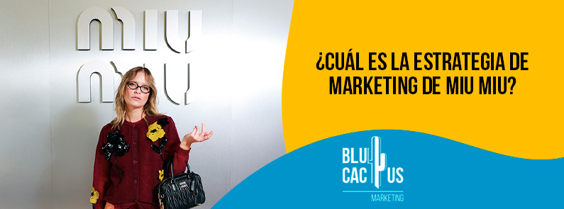 Blucactus Colombia - ¿Cuál es la estrategia de marketing de Miu Miu? - portada