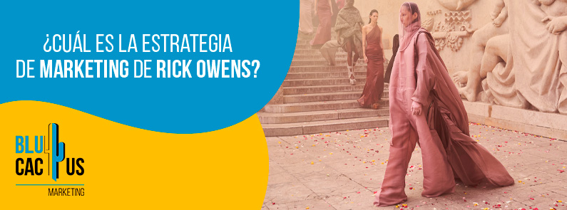 Blucactus-Cu+íl es la estrategia de marketing de Rick Owens-portada Blucactus Colombia - ¿Cuál es la estrategia de marketing de Rick Owens? - portada