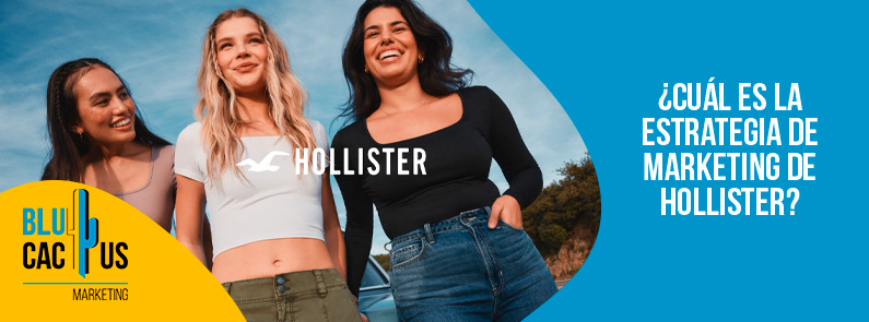 Blucactus-Cu+íl es la estrategia de marketing de Hollister-portada Blucactus Colombia - ¿Cuál es la estrategia de marketing de Hollister? - portada