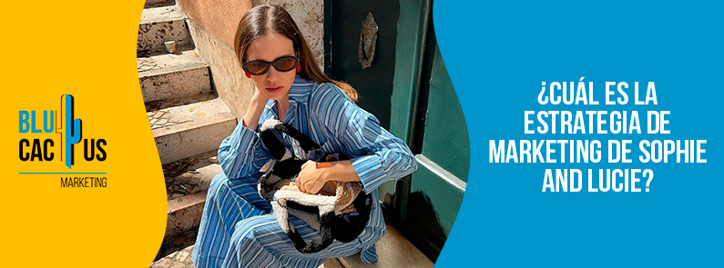 Blucactus-Cu+íl es la estrategia de marketing de Sophie and Lucie-portada Blucactus Colombia - ¿Cuál es la estrategia de marketing de Sophie and Lucie?