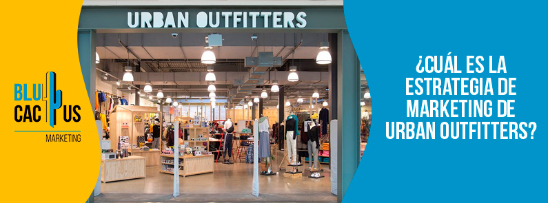 Blucactus-Cu+íl es la estrategia de marketing de Urban Outfitters-portada Bucactus Colombia - ¿Cuál es la estrategia de marketing de Urban Outfitters? - portada