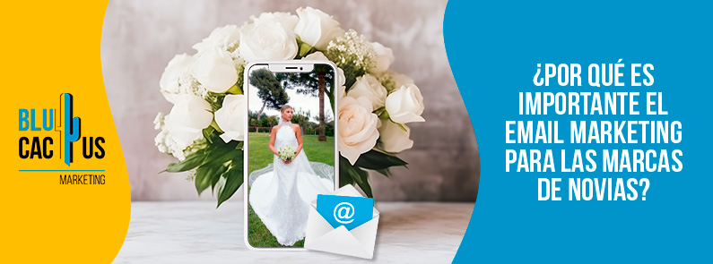 Blucactus-Por qu+® es importante el email marketing para las marcas de novias-portada Blucactus Colombia- Importancia de email marketing para las marcas de novias - portada
