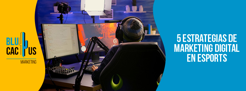 Blucactus-5 estrategias de marketing digital en eSports-portada