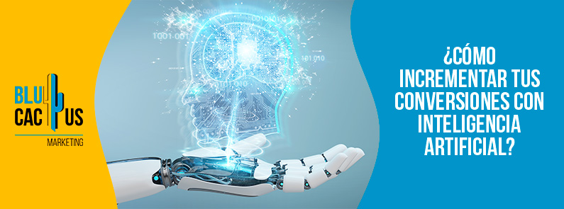 Blucactus-Cómo incrementar tus conversiones con inteligencia artificial-portada
