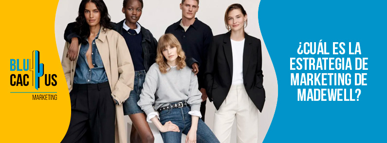 Blucactus-Cuál es la estrategia de marketing de Madewell-portada
