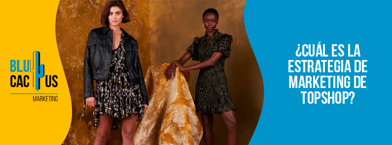 Blucactus-Cuál es la estrategia de marketing de Topshop-portada