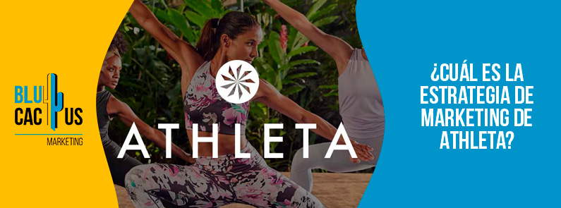 Blucactus-Cuál es la estrategia de marketing de Athleta-portada