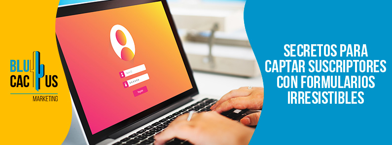 Blucactus-Secretos para captar suscriptores con formularios irresistibles-portada