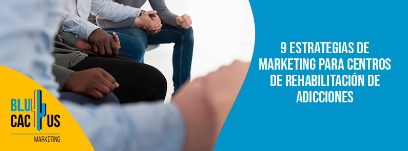 Blucactus-9 estrategias de marketing para centros de rehabilitación de adicciones-portada