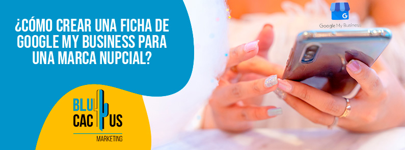 Blucactus-Cómo crear una ficha de Google My Business para una marca nupcial-portada