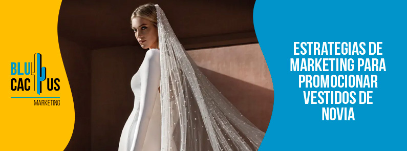 Blucactus-Estrategias de marketing para promocionar vestidos de novia-portada