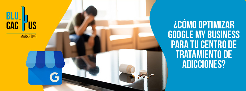 Blucactus-Cómo optimizar Google My Business para tu centro de tratamiento de adicciones-portada