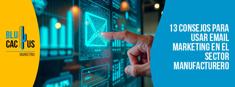 Blucactus-13 consejos para usar email marketing en el sector manufacturero-portada blucactus - email marketing sector manufacturero - banner