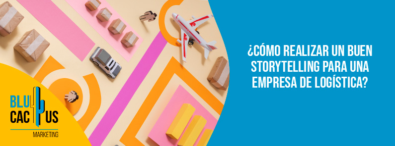 Blucactus-Cómo realizar un buen storytelling para una empresa de logística-portada Blucactus - storytelling empresa de logística - Banner