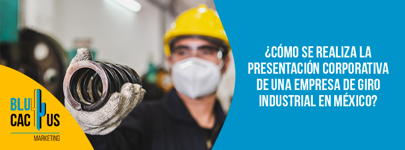 Blucactus-Cómo se realiza la presentación corporativa de una empresa de giro industrial en México-portada blucactus - presentación corporativa sector industrial - banner