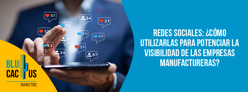 Blucactus-Redes sociales Cómo utilizarlas para potenciar la visibilidad de las empresas-portada Blucactus-redes sociales empresa manufacturera - cronograma redes sociales - banner