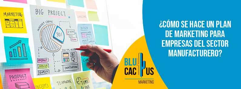 Blucactus-Cómo se hace un plan de marketing para empresas del sector manufacturero-portada Blucactus - plan de marketing sector manufacturero - banner