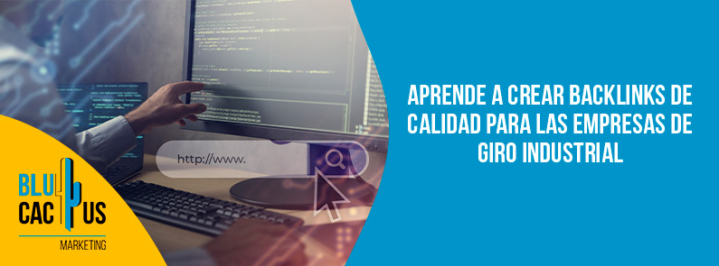 Blucactus-Aprende a crear backlinks de calidad para las empresas de giro industrial-portada Blucactus - backlinks empresas sector industrial - banner