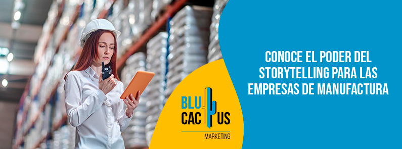Blucactus-Conoce el poder del storytelling para las empresas de manufactura-portada Blucactus - storytelling empresa manufacturera - banner