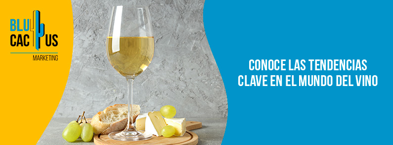 Blucactus-Conoce las tendencias clave en el mundo del vino-portada Blucactus - tendencias de marketing para vinos en Colombia- banner